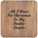 All I Want For Christmas Is My Double Doodle - Drink Coaster C