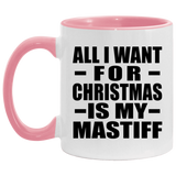 All I Want For Christmas Is My Mastiff - 11oz Accent Mug Pink