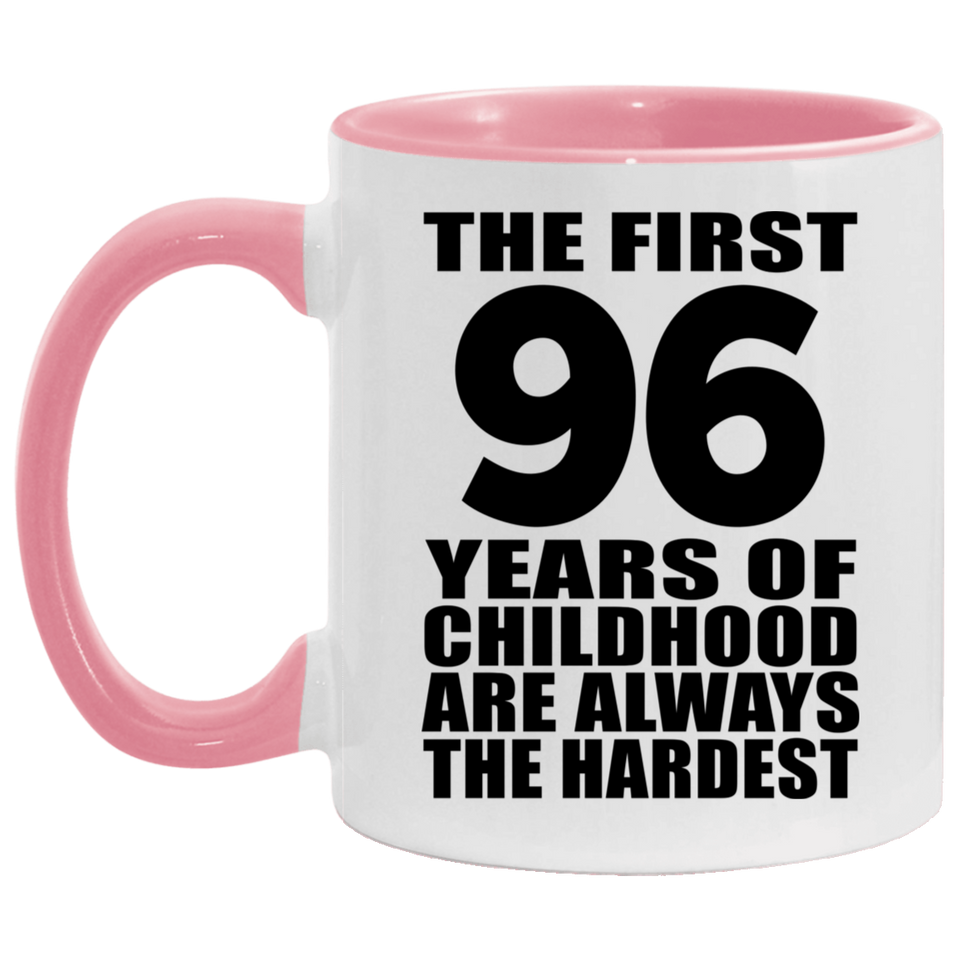 96th Birthday First 96 Years of Childhood Are The Hardest - 11oz Accent Mug Pink