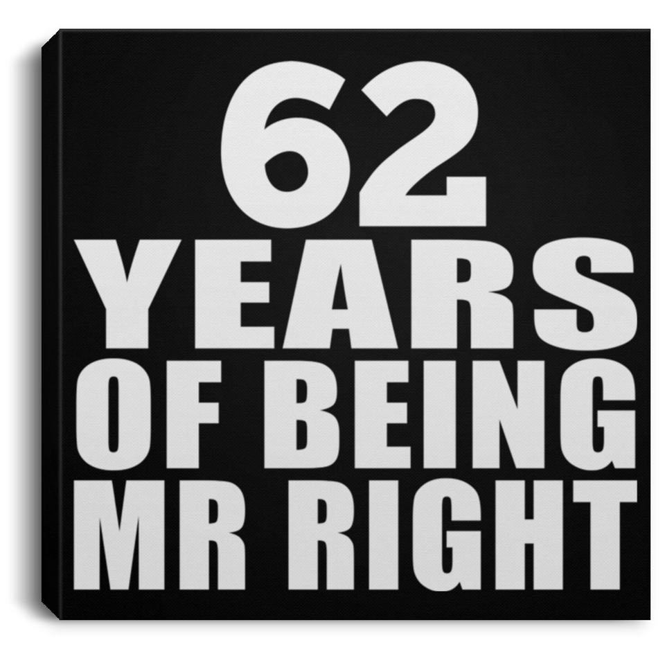 62nd Anniversary 62 Years Of Being Mr Right - Canvas Square