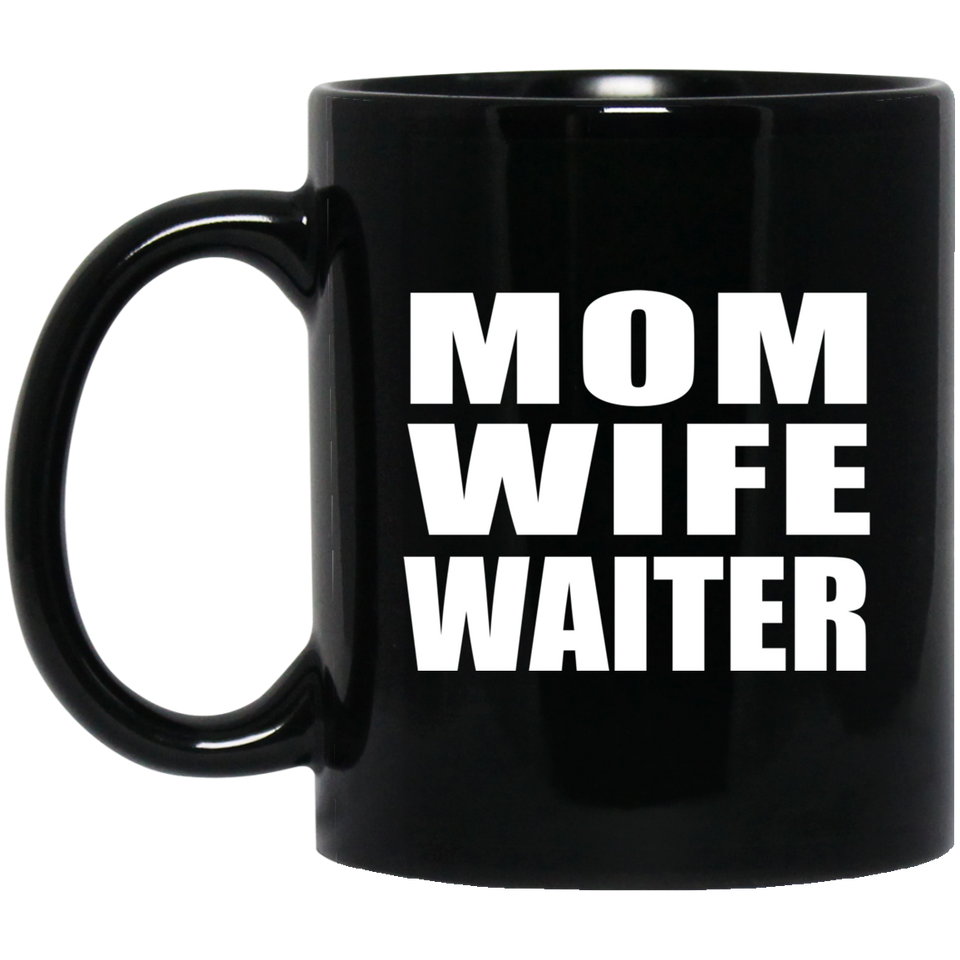 Mom Wife Waiter - 11oz Coffee Mug Black