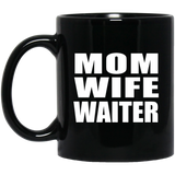 Mom Wife Waiter - 11oz Coffee Mug Black
