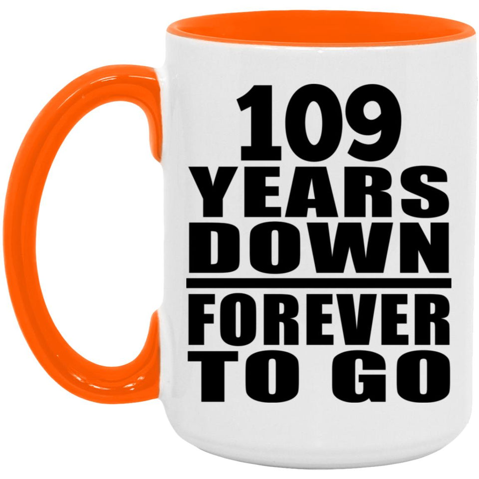 109th Anniversary 109 Years Down Forever to Go - 15oz Accent Mug Orange