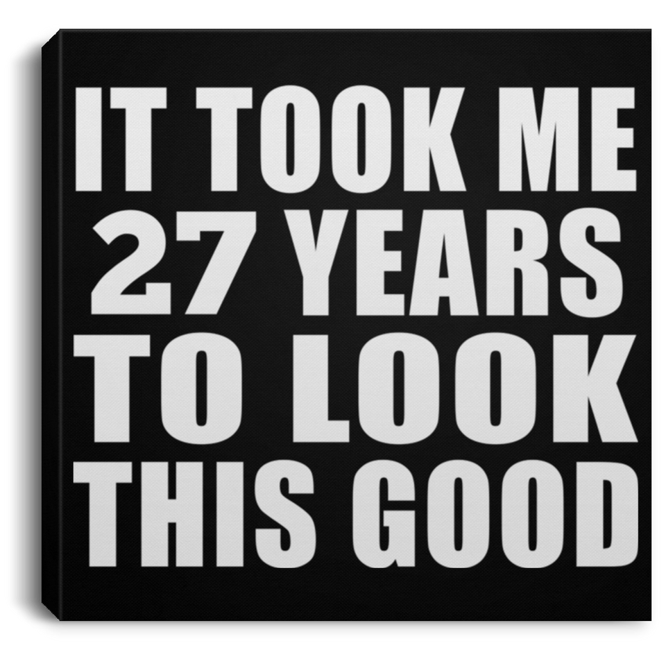 27th Birthday Took Me 27 Years To Look This Good - Canvas Square