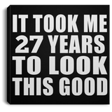 27th Birthday Took Me 27 Years To Look This Good - Canvas Square