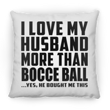 I Love My Husband More Than Bocce Ball - Throw Pillow