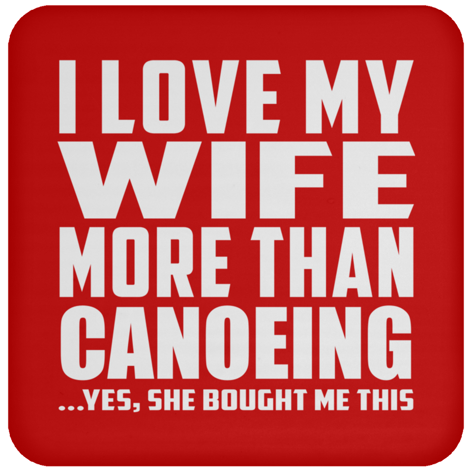 I Love My Wife More Than Canoeing - Drink Coaster