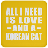 All I Need Is Love And A Korean Cat - Drink Coaster