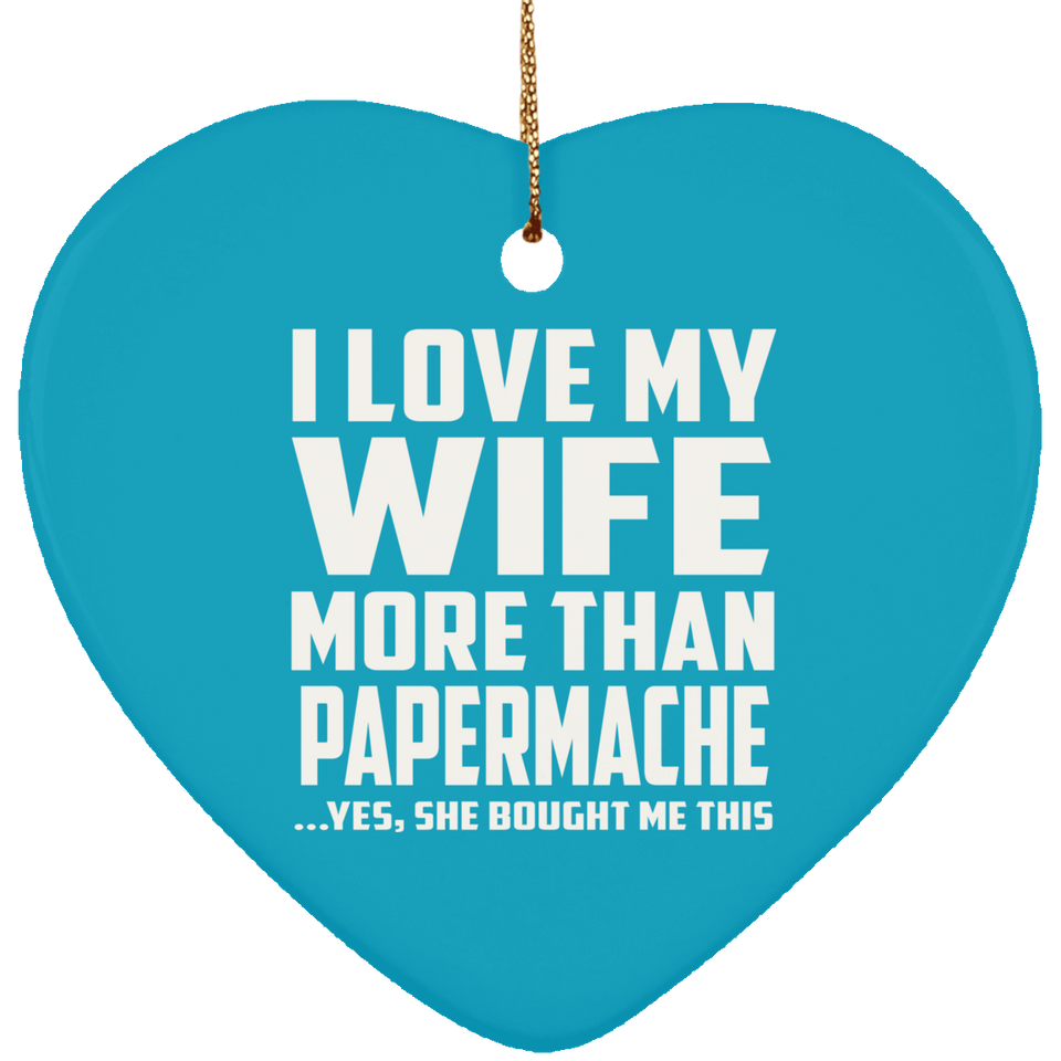 I Love My Wife More Than Papermache - Heart Ornament