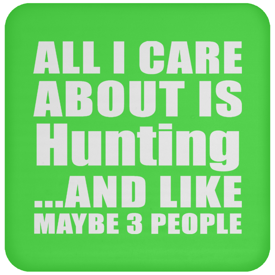 All I Care About Is Hunting - Drink Coaster