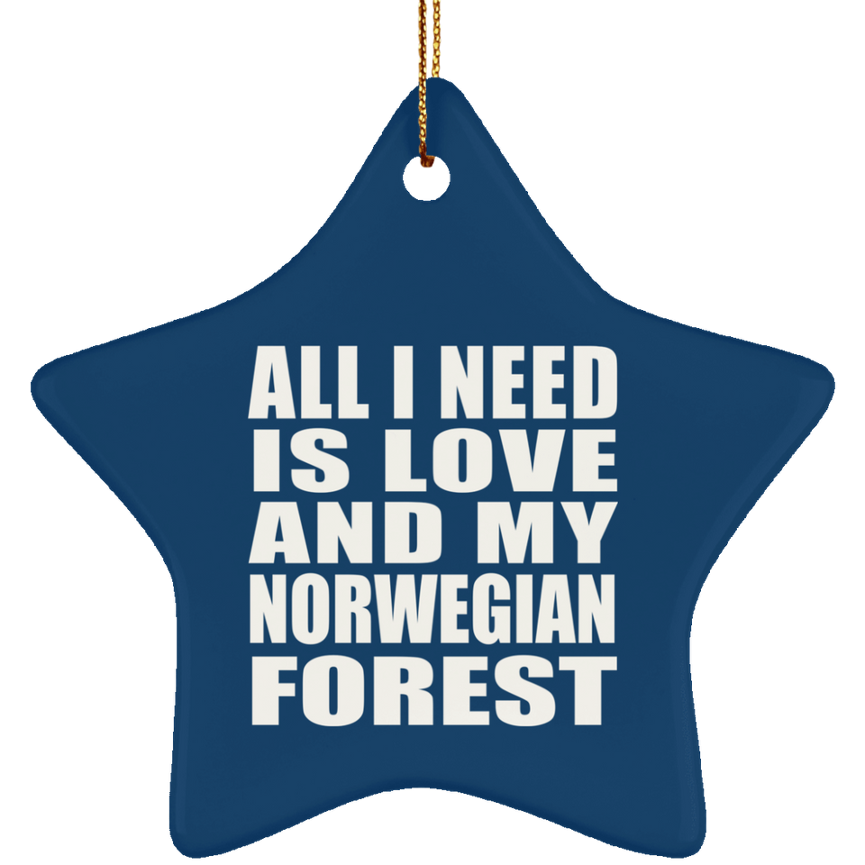 All I Need Is Love And My Norwegian Forest - Star Ornament