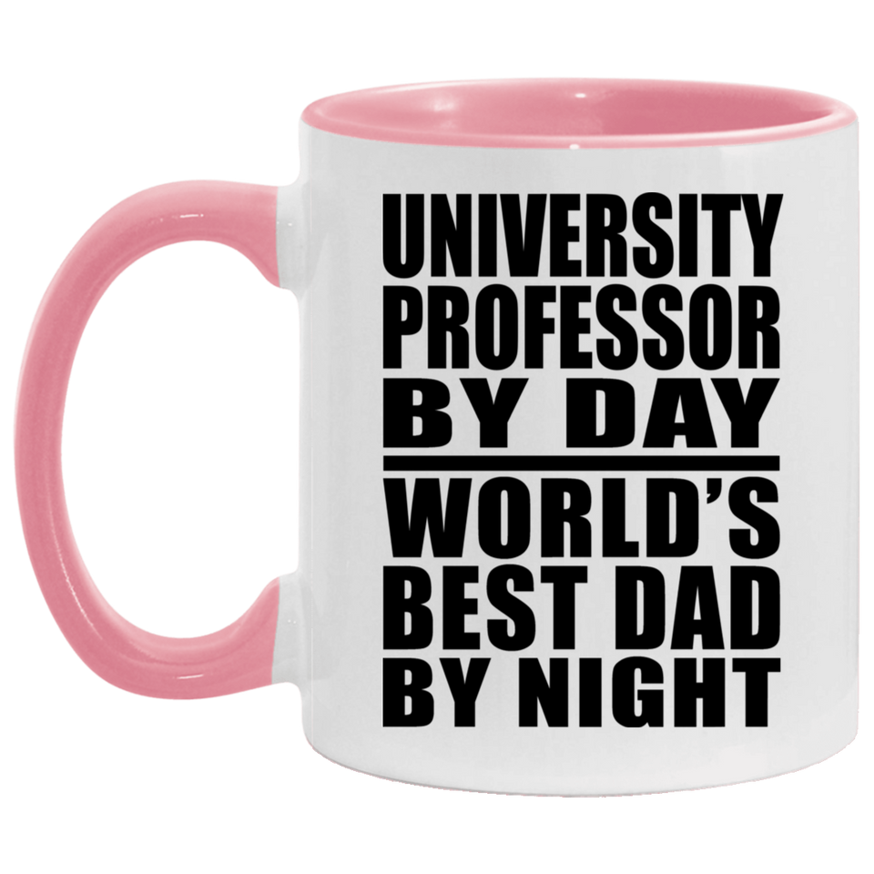 University Professor By Day World's Best Dad By Night - 11oz Accent Mug Pink