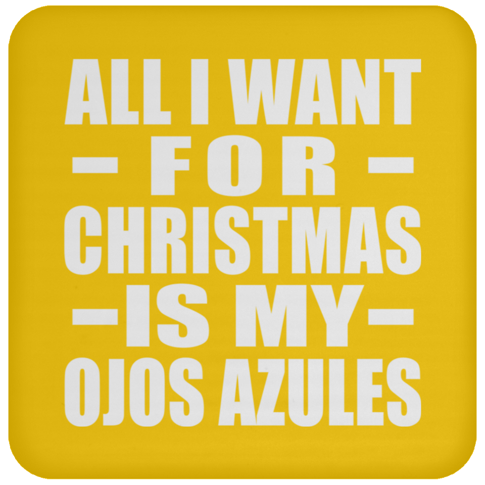 All I Want For Christmas Is My Ojos Azules - Coaster