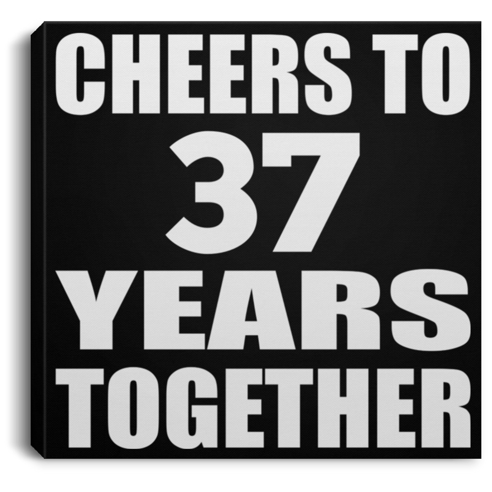 37th Anniversary Cheers To 37 Years Together - Canvas Square
