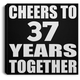 37th Anniversary Cheers To 37 Years Together - Canvas Square