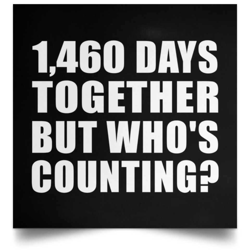 4th Anniversary 1,460 Days Together But Who's Counting - Poster Square