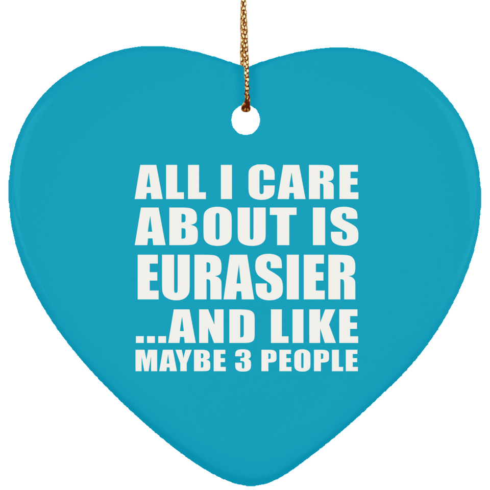 All I Care About Is Eurasier - Heart Ornament