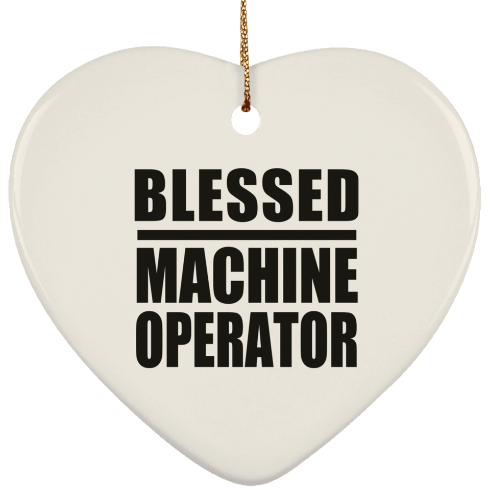 Blessed Machine Operator - Heart Ornament
