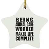 Being Animal Care Worker Makes Life Complete - Star Ornament