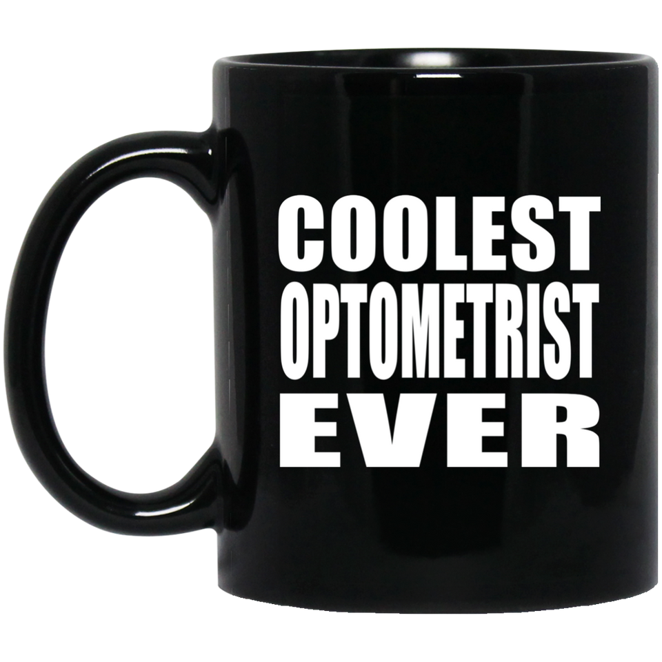 Coolest Optometrist Ever - 11 Oz Coffee Mug Black