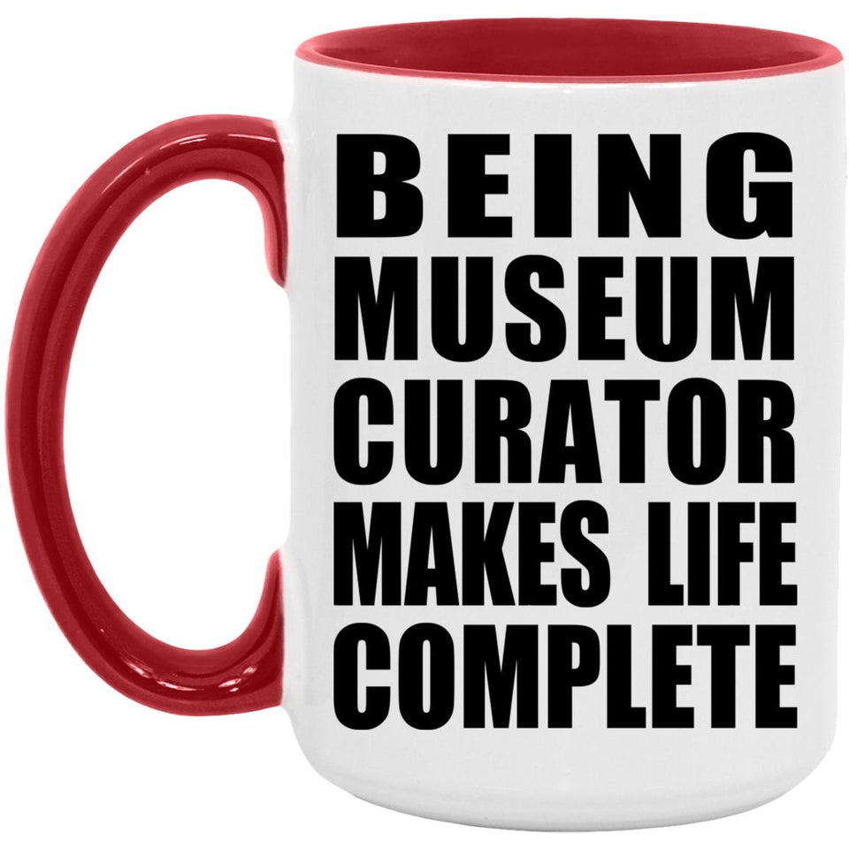 Being Museum Curator Makes Life Complete - 15oz Accent Mug Red