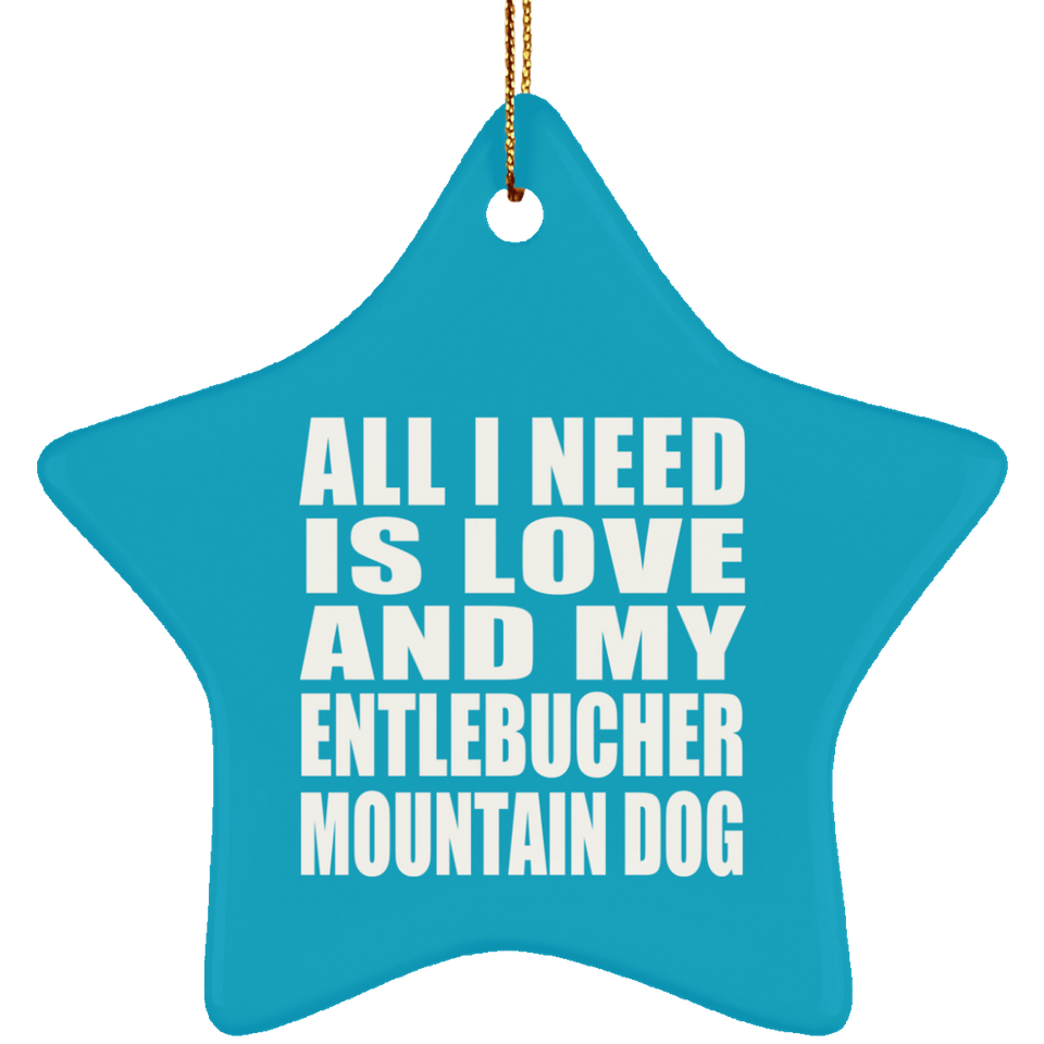 All I Need Is Love And My Entlebucher Mountain Dog - Star Ornament