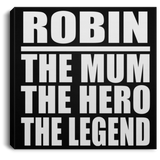 Robin The Mum The Hero The Legend - Canvas Square