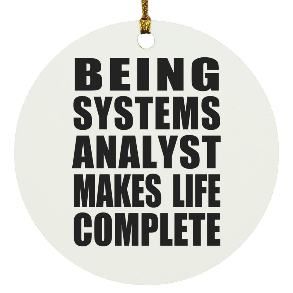 Being Systems Analyst Makes Life Complete - Circle Ornament