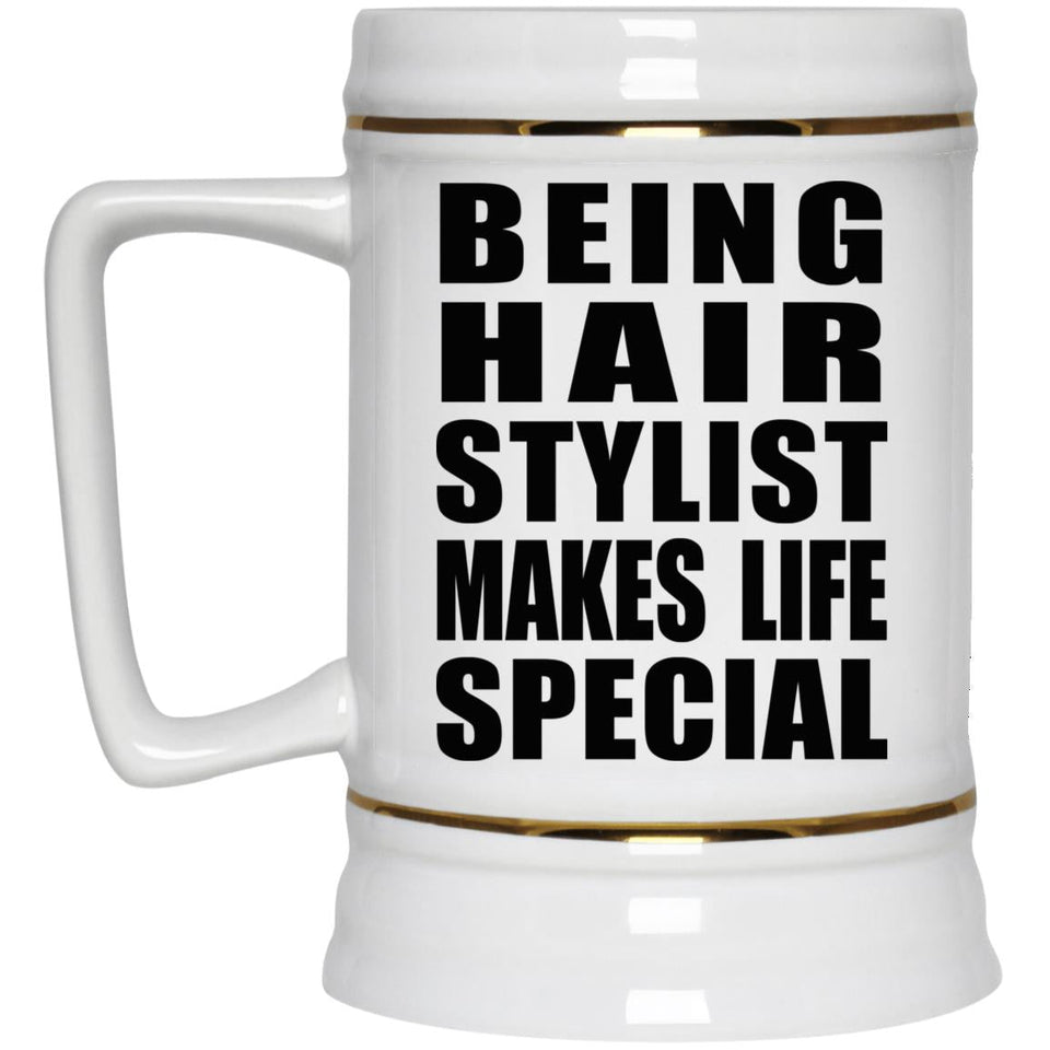 Being Hair Stylist Makes Life Special - Beer Stein