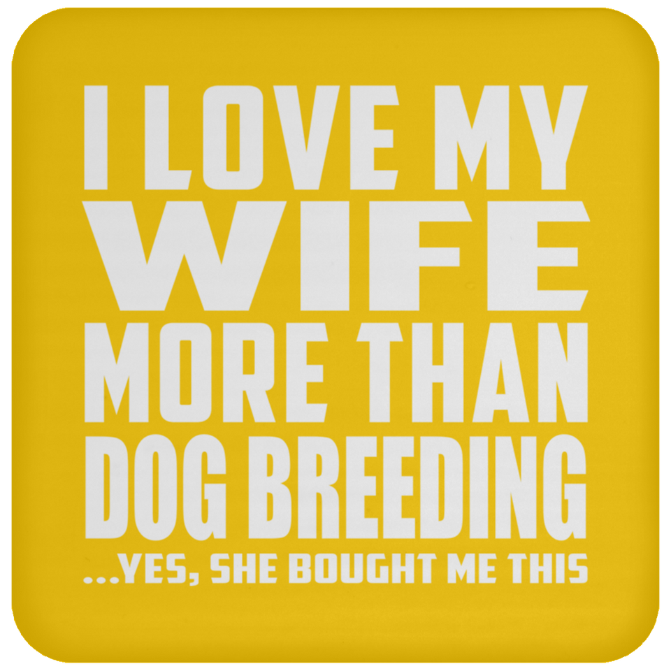 I Love My Wife More Than Dog Breeding - Drink Coaster