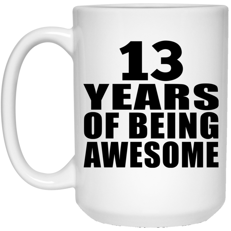 13th Birthday 13 Years Of Being Awesome - 15 Oz Coffee Mug