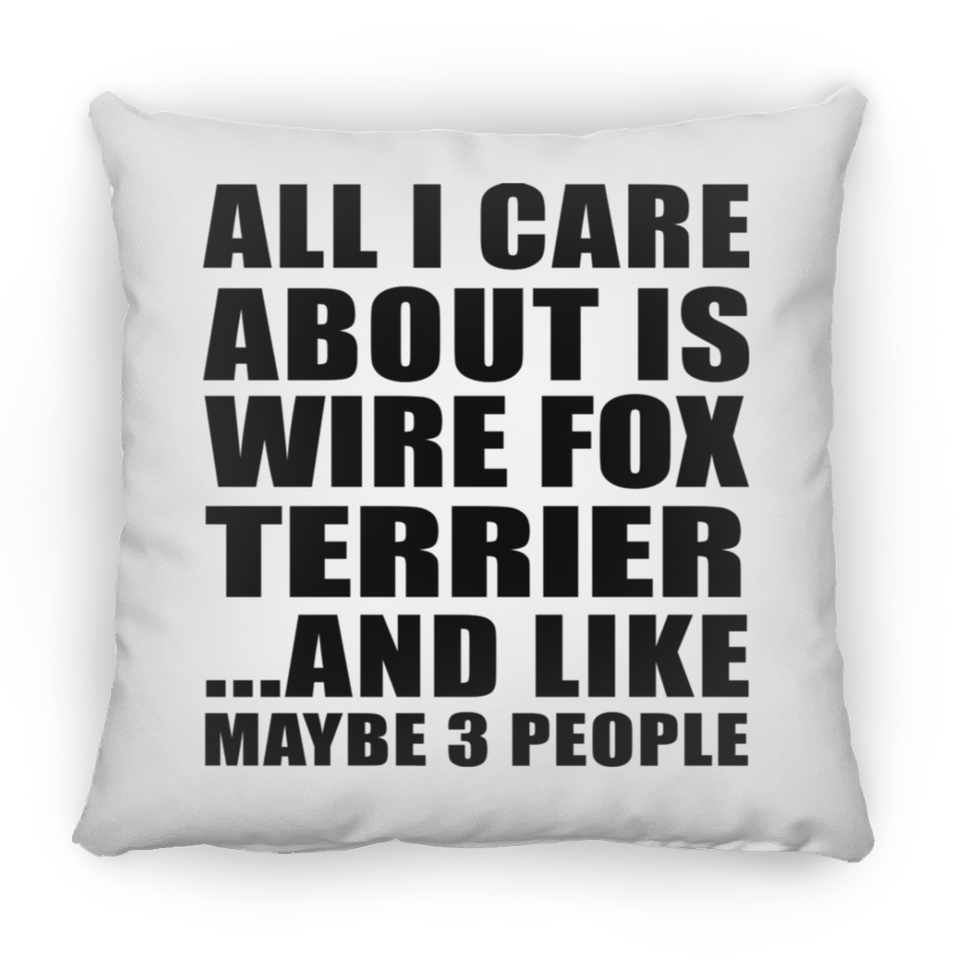 All I Care About Is Wire Fox Terrier - Throw Pillow