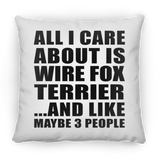 All I Care About Is Wire Fox Terrier - Throw Pillow