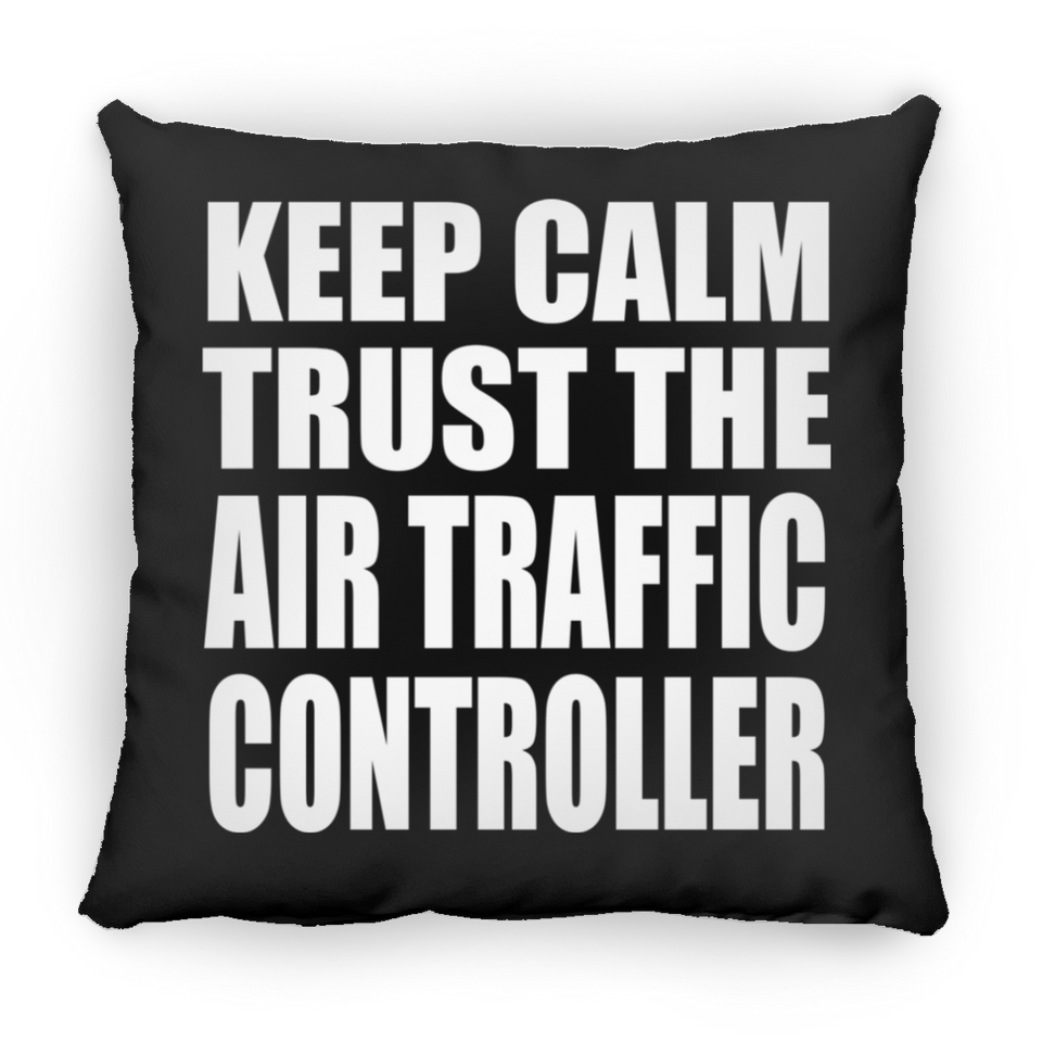Keep Calm and Trust The Air Traffic Controller - Throw Pillow Black