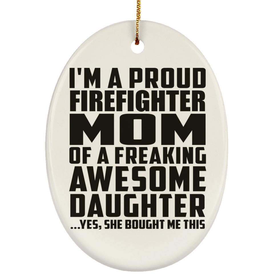 Proud Firefighter Mom Of Awesome Daughter - Oval Ornament