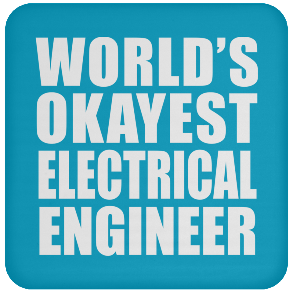 World's Okayest Electrical Engineer - Drink Coaster