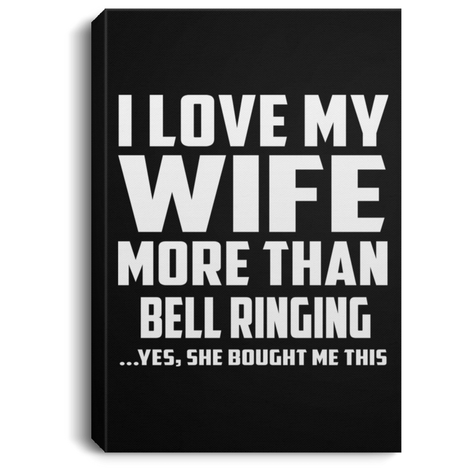 I Love My Wife More Than Bell Ringing - Canvas Portrait