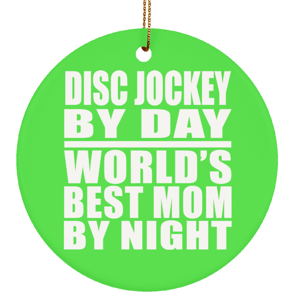 Disc Jockey By Day World's Best Mom By Night - Circle Ornament