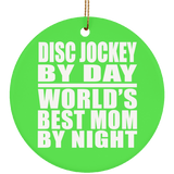Disc Jockey By Day World's Best Mom By Night - Circle Ornament