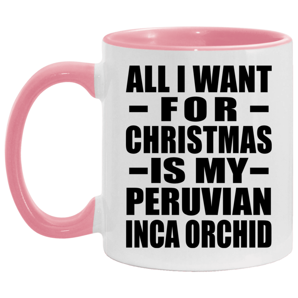 All I Want For Christmas Is My Peruvian Inca Orchid - 11oz Accent Mug Pink