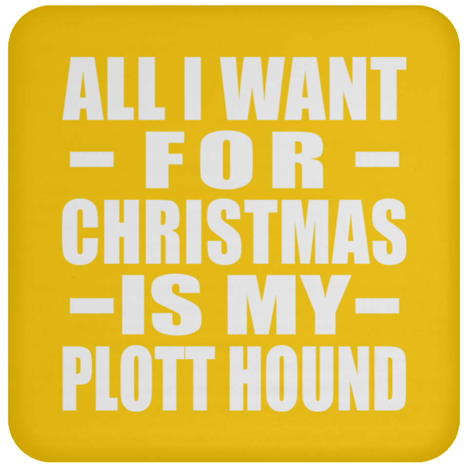 All I Want For Christmas Is My Plott Hound - Coaster