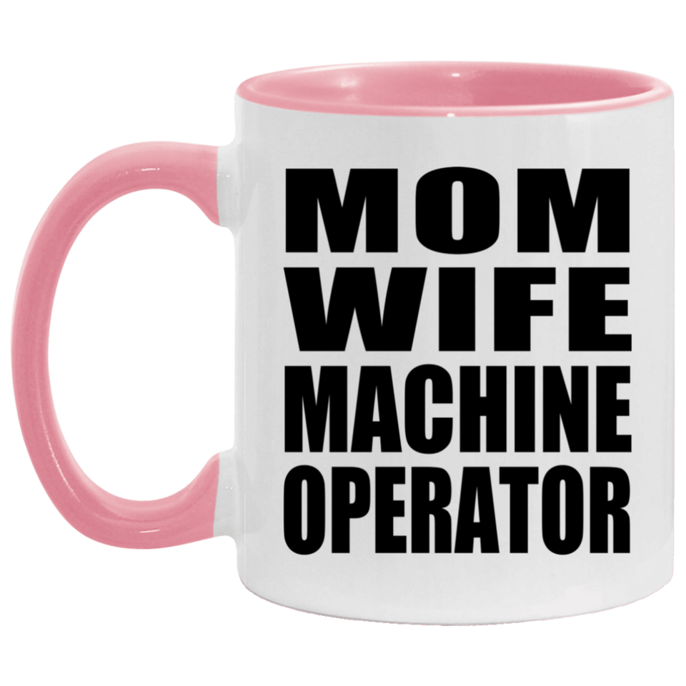 Mom Wife Machine Operator - 11oz Accent Mug Pink