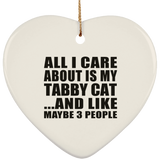 All I Care About Is My Tabby Cat - Heart Ornament
