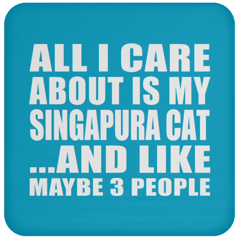 All I Care About Is My Singapura Cat - Drink Coaster