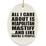 All I Care About Is Neapolitan Mastiff - Oval Ornament
