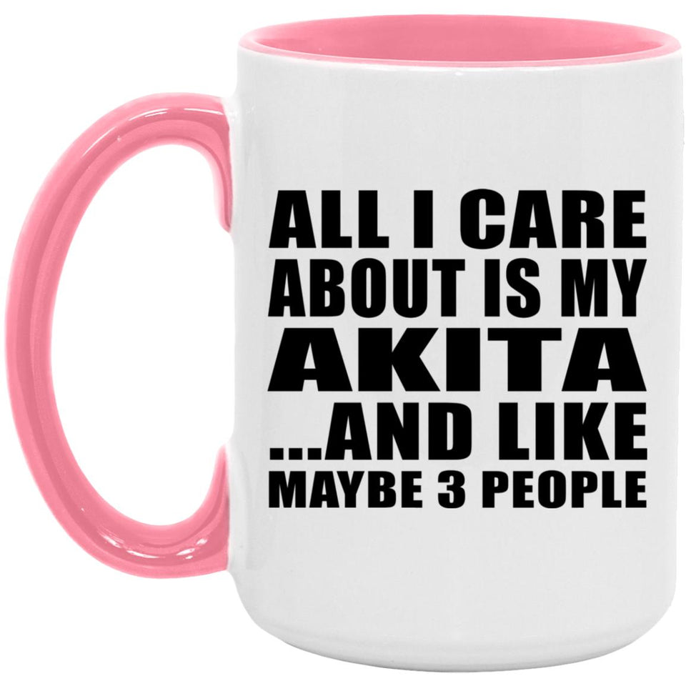 All I Care About Is My Akita - 15oz Accent Mug Pink