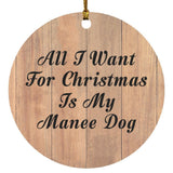 All I Want For Christmas Is My Manee Dog - Circle Ornament C