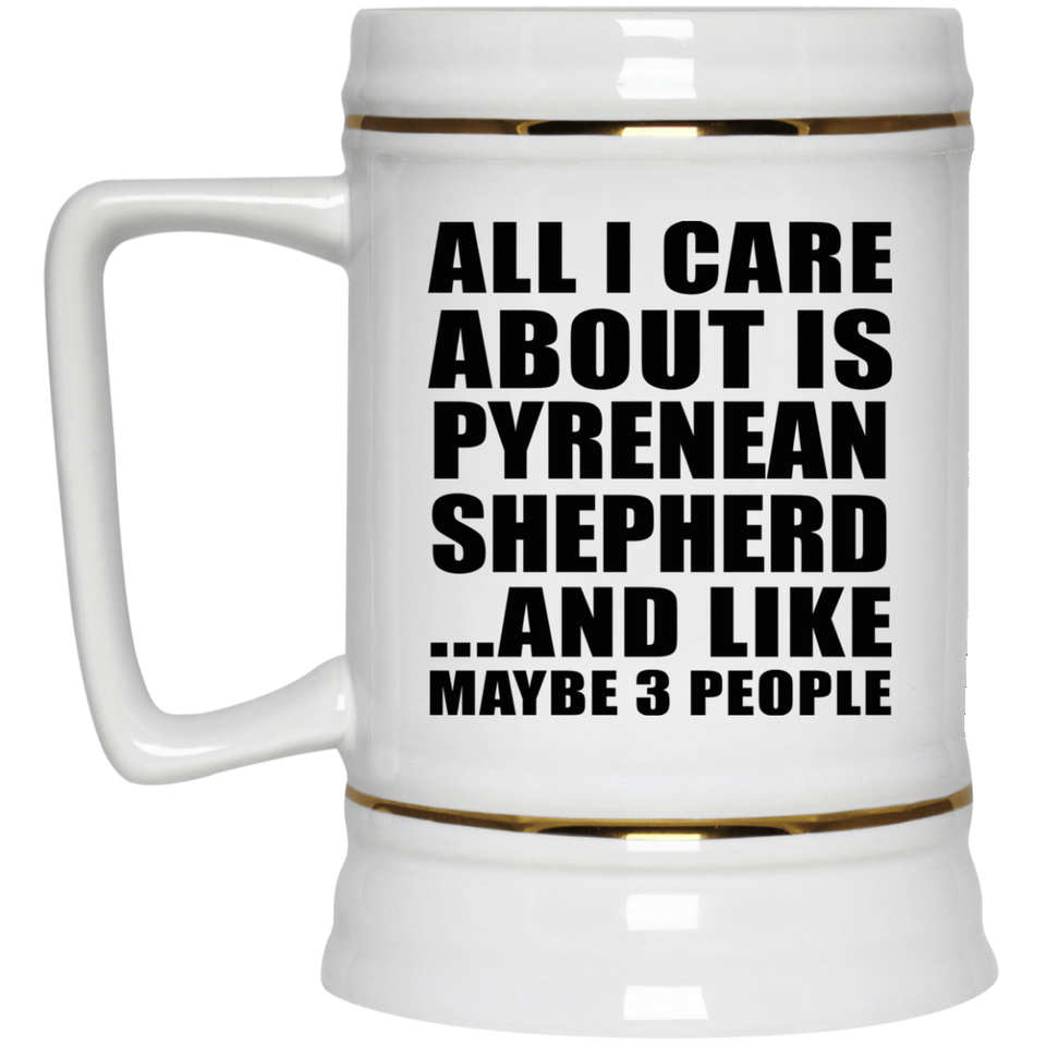 All I Care About Is Pyrenean Shepherd - Beer Stein