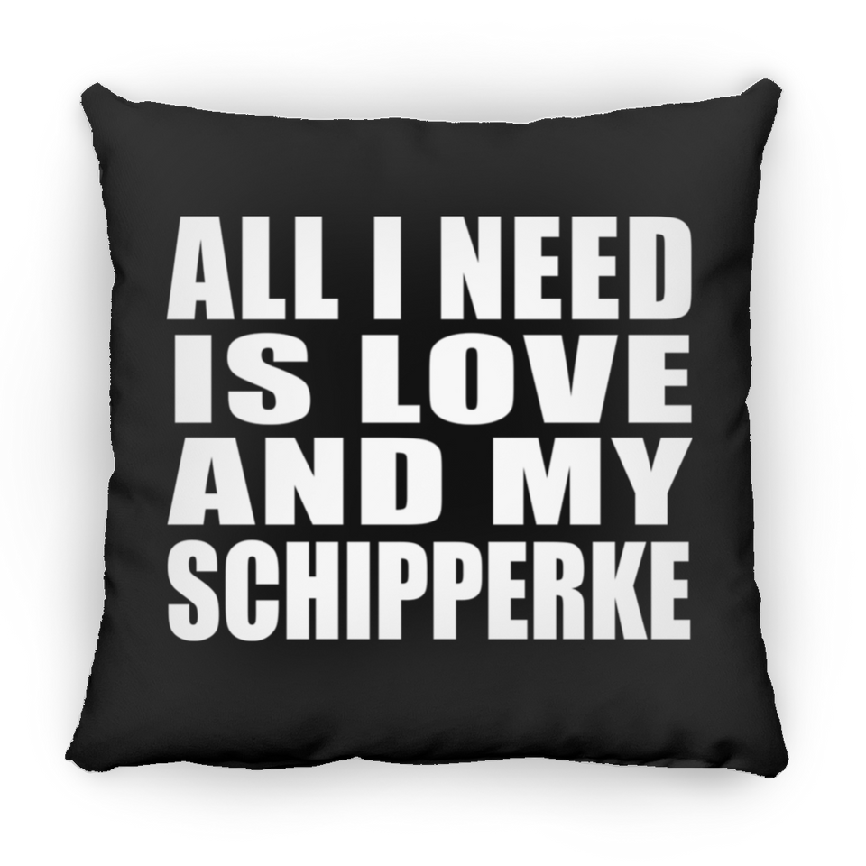 All I Need Is Love And My Schipperke - Throw Pillow Black