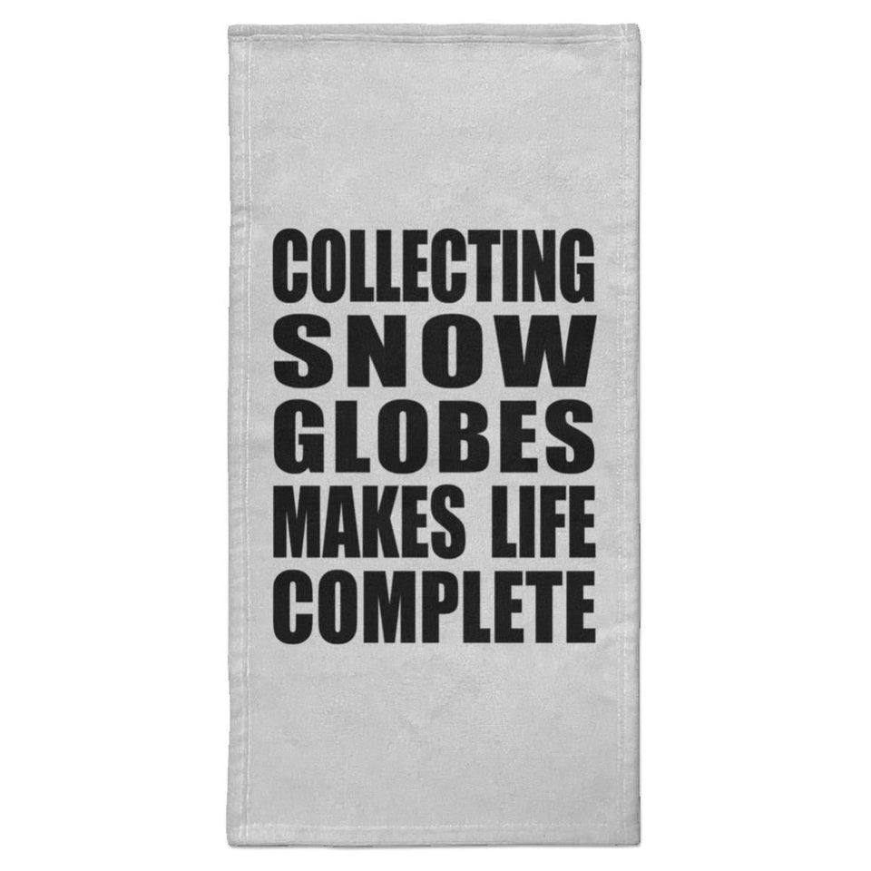 Collecting Snow Globes Makes Life Complete - Hand Towel